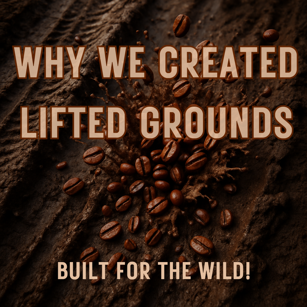 Built for the Wild: Why We Created Lifted Grounds Coffee Co.™